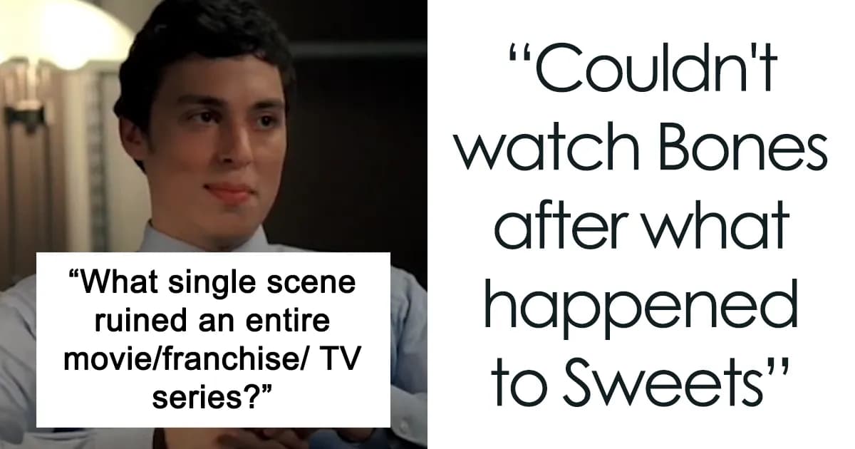People Share 29 Single Scenes That Messed Up The Entire Movie Or TV Show