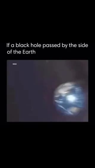 What will happen if a black hole passed by the side of the Earth