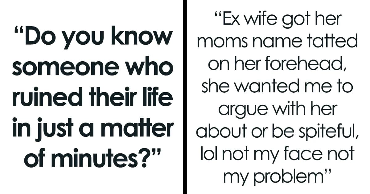 26 Stories Of People Who Ruined Their Lives In A Matter Of Minutes