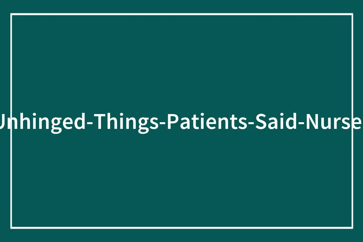 “Good Morning Partly Cloudy”: 53 Times Patients Said Weird Things Completely Unprovoked