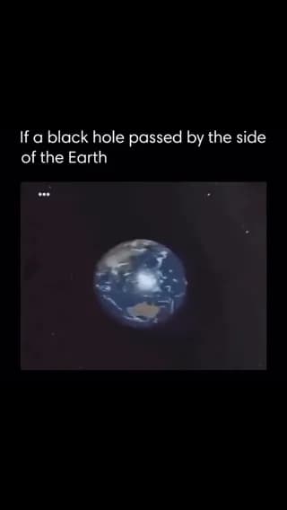 what would happen if black hole passed by the side of the earth