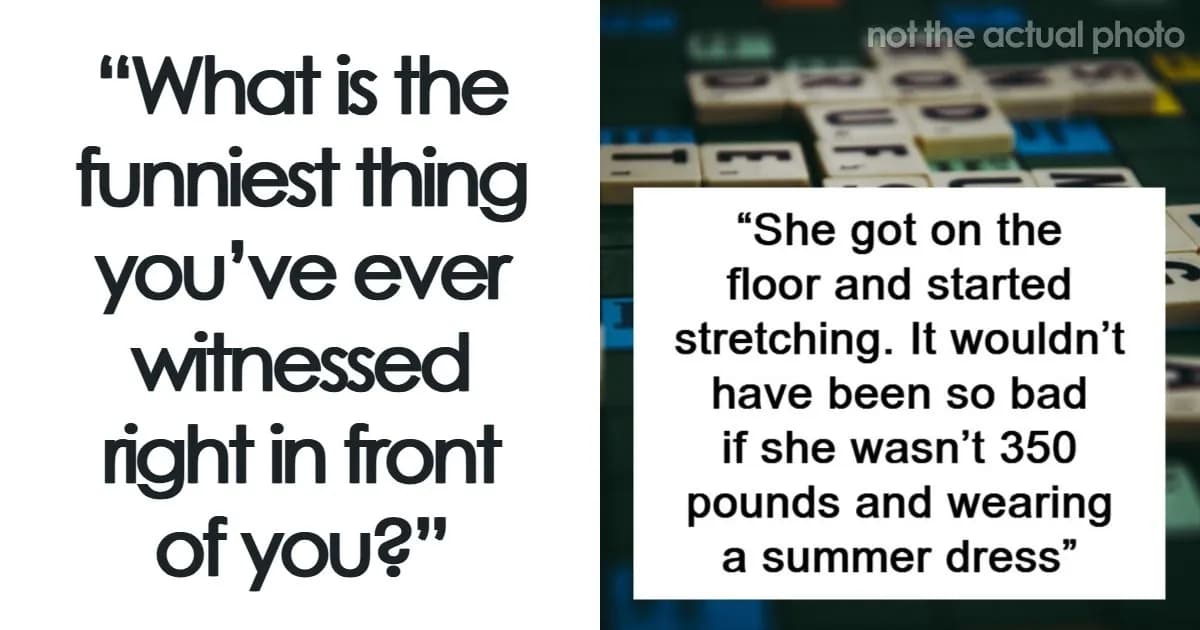 Netizens Share The Funniest Things They’ve Ever Had The Luck To Witness