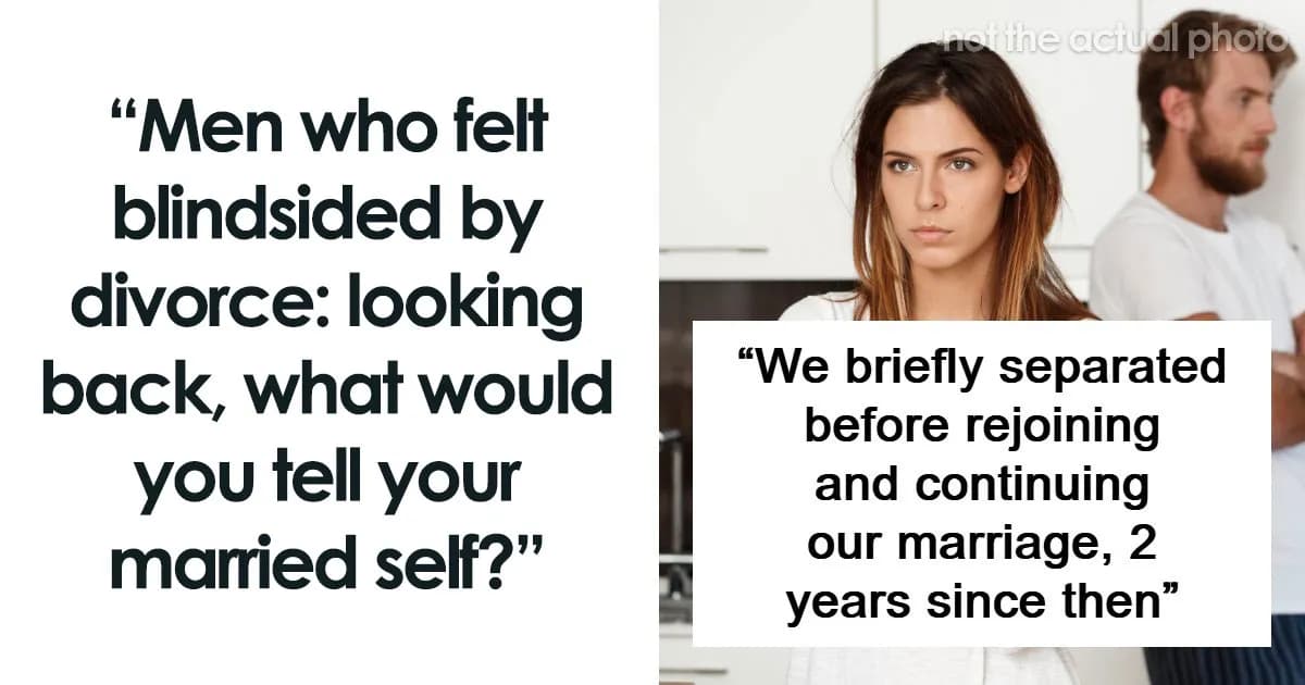 Divorced Men Share The Things They Wish They Had Noticed Before Their Marriages Fell Apart