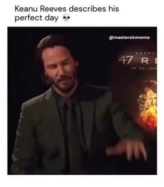 Keanu's perfect day