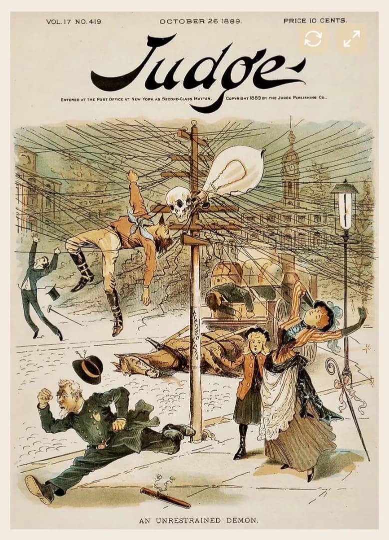 The “An Unrestrained Demon” cover of Judge Magazine depicting the New York City “Electric Wire Panic” of 1889 - a surge of public fear and outrage over the “menace” of arc lighting wires, triggered by