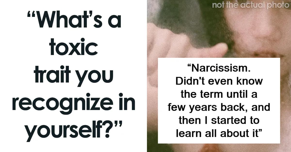 It Affects My Kids, My Husband, Me: Toxic Traits People Admit To Having
