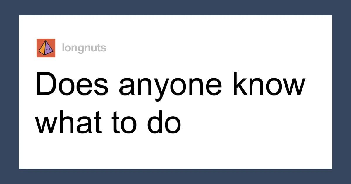 The Human Experience In A Nutshell: 41 Relatable Posts