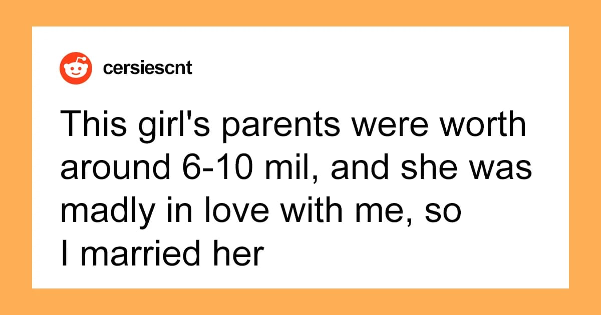 29 People Reveal How Their Life Went After They Married For Money