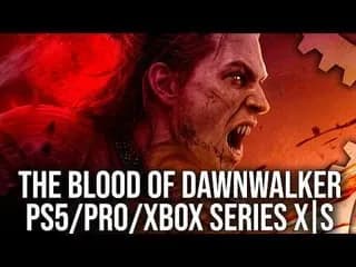 The Blood of Dawnwalker - PS5/PS5 Pro/Xbox Series X|S - Brilliant Game, Tech Issues on Console